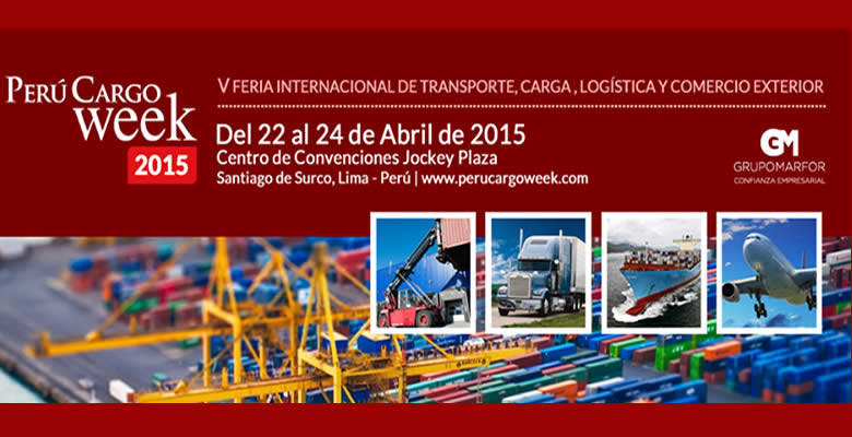 Perú Cargo Week 2015: La feria de Transporte de Carga, Logística y Comercio Exterior